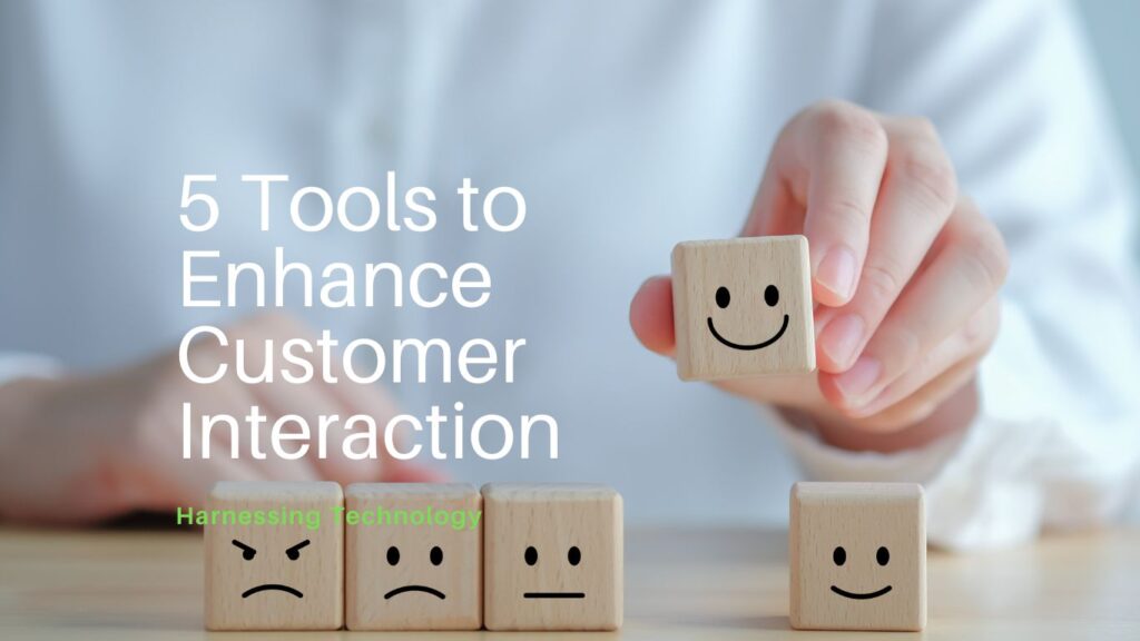 Harnessing Technology 5 Tools to Enhance Customer Interaction