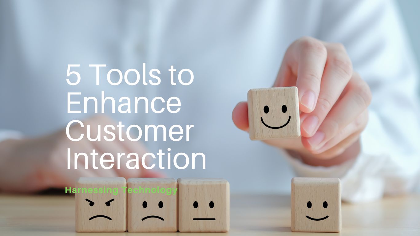 Harnessing Technology: 5 Tools to Enhance Customer Interaction