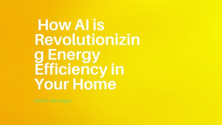 Smart Savings How AI is Revolutionizing Energy Efficiency in Your Home